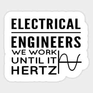 Electrical engineers - We work until it hertz Sticker